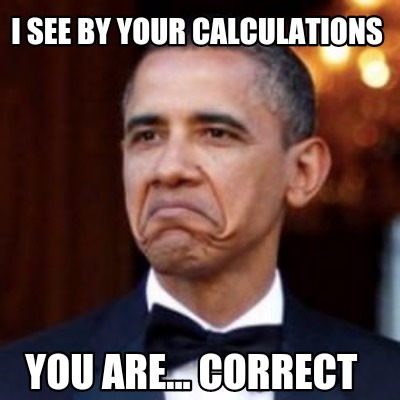 meme creator i see by your calculations you are correct meme 3746307 meme creator i see by your calculations you are correct meme