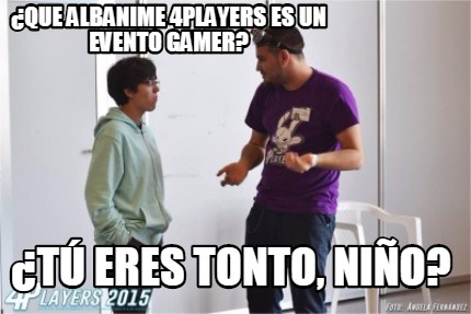 que-albanime-4players-es-un-evento-gamer-t-eres-tonto-nio