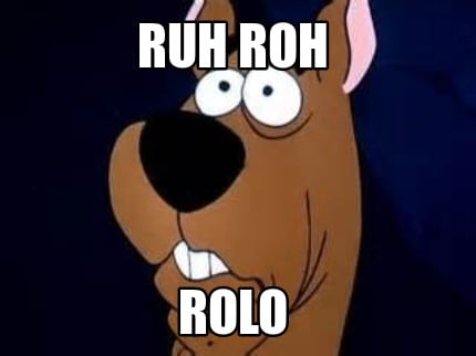 ruh-roh-rolo