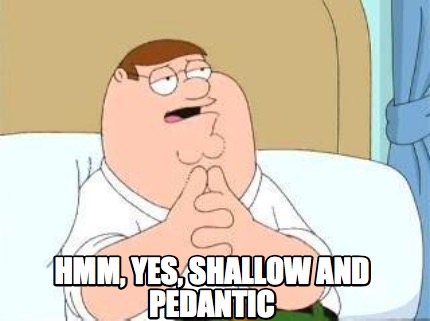 hmm-yes-shallow-and-pedantic