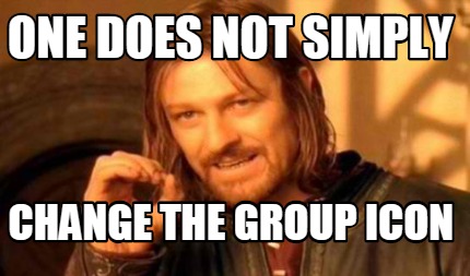 Meme Creator - Funny One does not simply change the group icon Meme  Generator at !