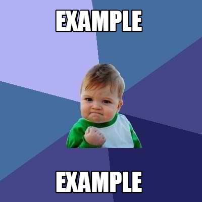 Meme Creator - Funny example example Meme Generator at MemeCreator.org!