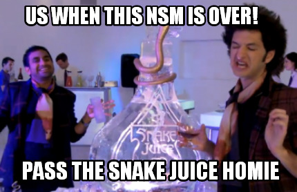 us-when-this-nsm-is-over-pass-the-snake-juice-homie