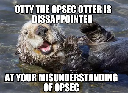 otty-the-opsec-otter-is-dissappointed-at-your-misunderstanding-of-opsec