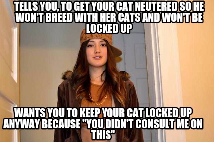 tells-you-to-get-your-cat-neutered-so-he-wont-breed-with-her-cats-and-wont-be-lo