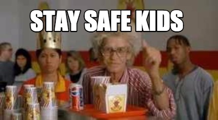 Meme Creator - Funny Stay SAFE KIDS Meme Generator at ! Meme Creator - Funny Stay SAFE KIDS Meme Generator at !