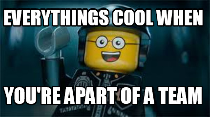 everythings-cool-when-youre-apart-of-a-team