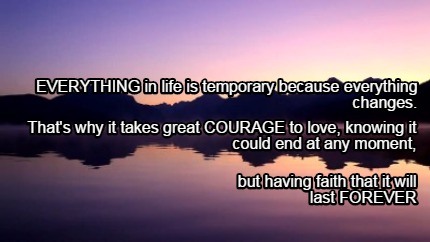 everything-in-life-is-temporary-because-everything-changes.-but-having-faith-tha
