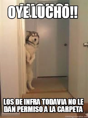 oye-lucho-los-de-infra-todavia-no-le-dan-permiso-a-la-carpeta