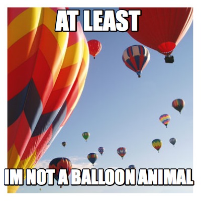 at-least-im-not-a-balloon-animal