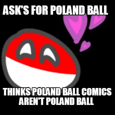 asks-for-poland-ball-thinks-poland-ball-comics-arent-poland-ball