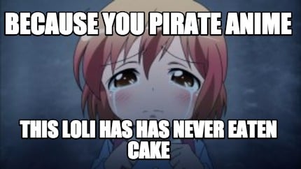 because-you-pirate-anime-this-loli-has-has-never-eaten-cake