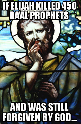 if-elijah-killed-450-baal-prophets-and-was-still-forgiven-by-god