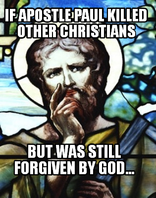 if-apostle-paul-killed-other-christians-but-was-still-forgiven-by-god