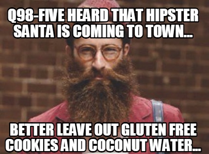 q98-five-heard-that-hipster-santa-is-coming-to-town...-better-leave-out-gluten-f