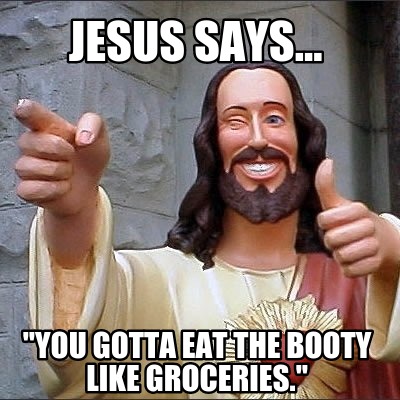 Eat The Booty Like Groceries