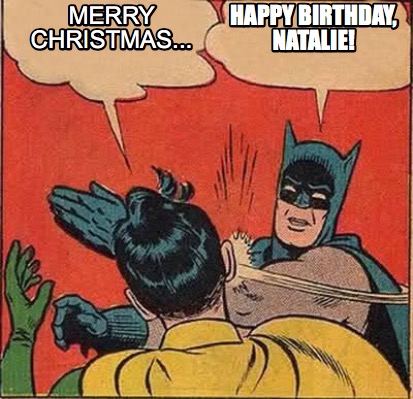 meme creator happy birthday, natalie! merry christmas meme 3782648 meme creator happy birthday, natalie! merry christmas meme
