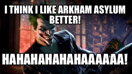 i-think-i-like-arkham-asylum-better-hahahahahahaaaaaa