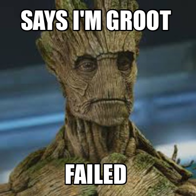 says-im-groot-failed