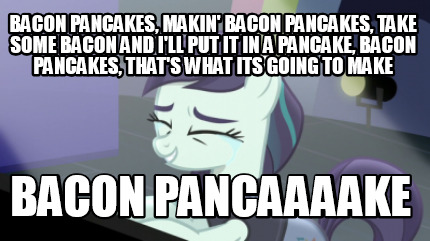bacon-pancakes-makin-bacon-pancakes-take-some-bacon-and-ill-put-it-in-a-pancake-