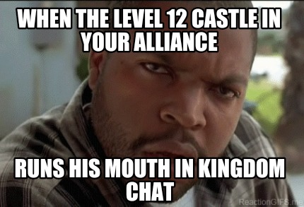 when-the-level-12-castle-in-your-alliance-runs-his-mouth-in-kingdom-chat