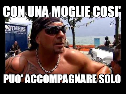 con-una-moglie-cosi-puo-accompagnare-solo