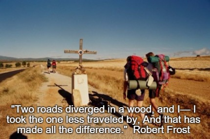 two-roads-diverged-in-a-wood-and-i-i-took-the-one-less-traveled-by-and-that-has-3
