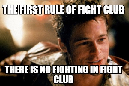 the-first-rule-of-fight-club-there-is-no-fighting-in-fight-club