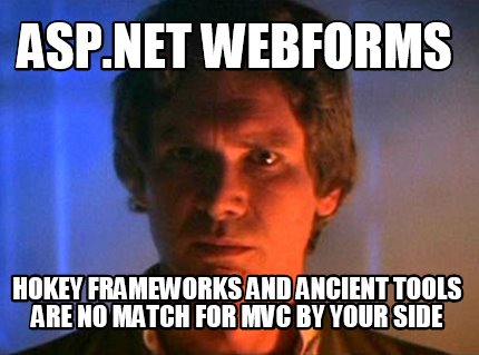 asp.net-webforms-hokey-frameworks-and-ancient-tools-are-no-match-for-mvc-by-your