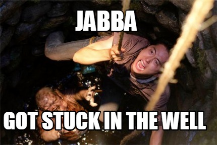 jabba-got-stuck-in-the-well