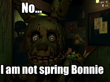 no...-i-am-not-spring-bonnie