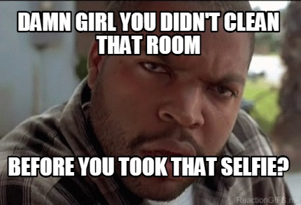 damn-girl-you-didnt-clean-that-room-before-you-took-that-selfie