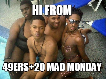 hi-from-49ers20-mad-monday