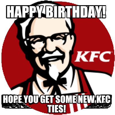 happy-birthday-hope-you-get-some-new-kfc-ties