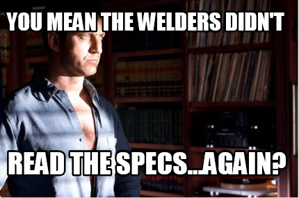 you-mean-the-welders-didnt-read-the-specs...again