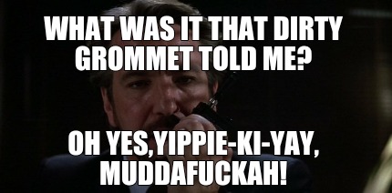 Yippe Ki Yay Meme – He got away and fought back.