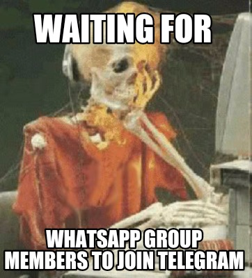 Meme Creator - Funny Waiting for WhatsApp group members to join telegram  Meme Generator at !