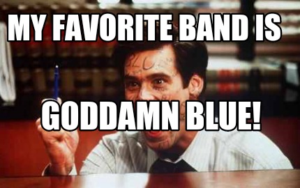 my-favorite-band-is-goddamn-blue