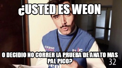 usted-es-weon-o-decidio-no-correr-la-prueba-de-anato-mas-pal-pico