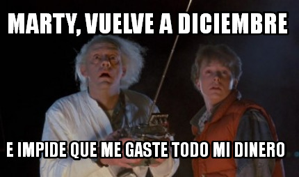 marty-vuelve-a-diciembre-e-impide-que-me-gaste-todo-mi-dinero