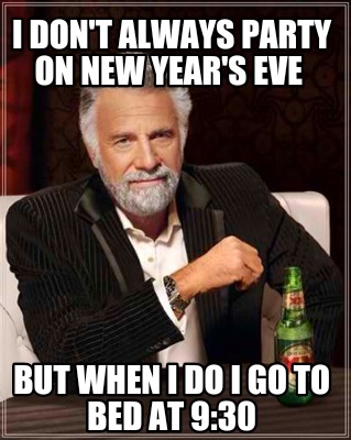 Meme Creator Funny I Don T Always Party On New Year S Eve But When I Do I Go To Bed At 9 30 Meme Generator At Memecreator Org