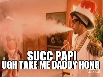 succ-papi-ugh-take-me-daddy-hong