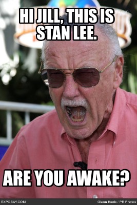 hi-jill-this-is-stan-lee.-are-you-awake