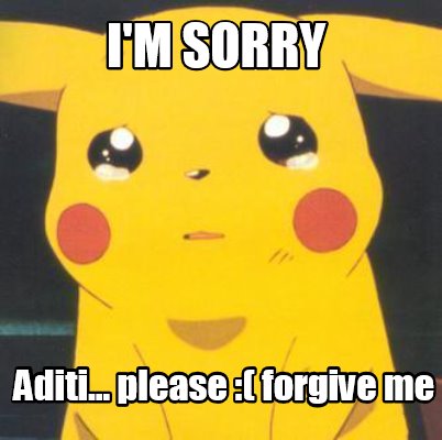 Meme Creator Funny I M Sorry Aditi Please Forgive Me Meme Generator At Memecreator Org Meme Creator Funny I M Sorry Aditi Please Forgive Me Meme Generator At Memecreator Org