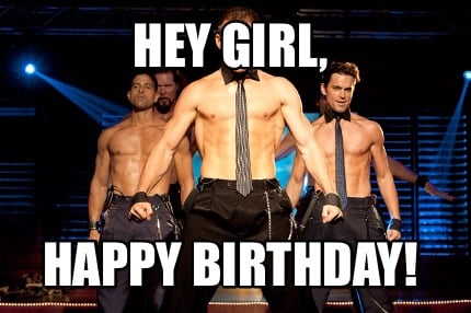 Meme Creator - Funny Happy Birthday Mel Magic Mike will give you your birth...
