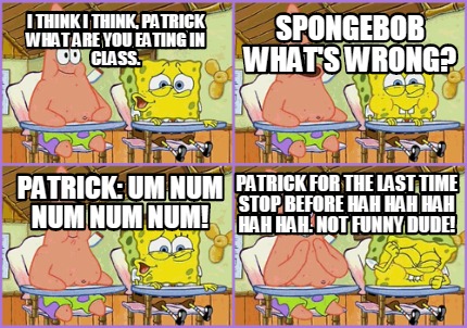 Meme Creator Funny Spongebob What s wrong I think I think