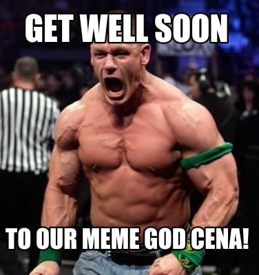 get-well-soon-to-our-meme-god-cena