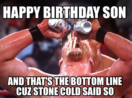 happy-birthday-son-and-thats-the-bottom-line-cuz-stone-cold-said-so