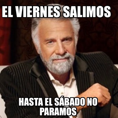 el-viernes-salimos-hasta-el-sbado-no-paramos