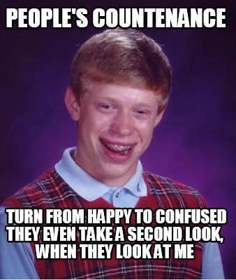 Meme Creator - people's countenance turn from happy to confused they ...